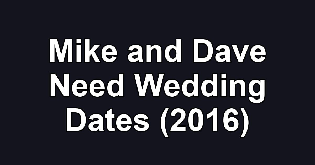 Mike and Dave Need Wedding Dates (2016)