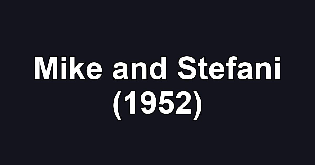 Mike and Stefani (1952)