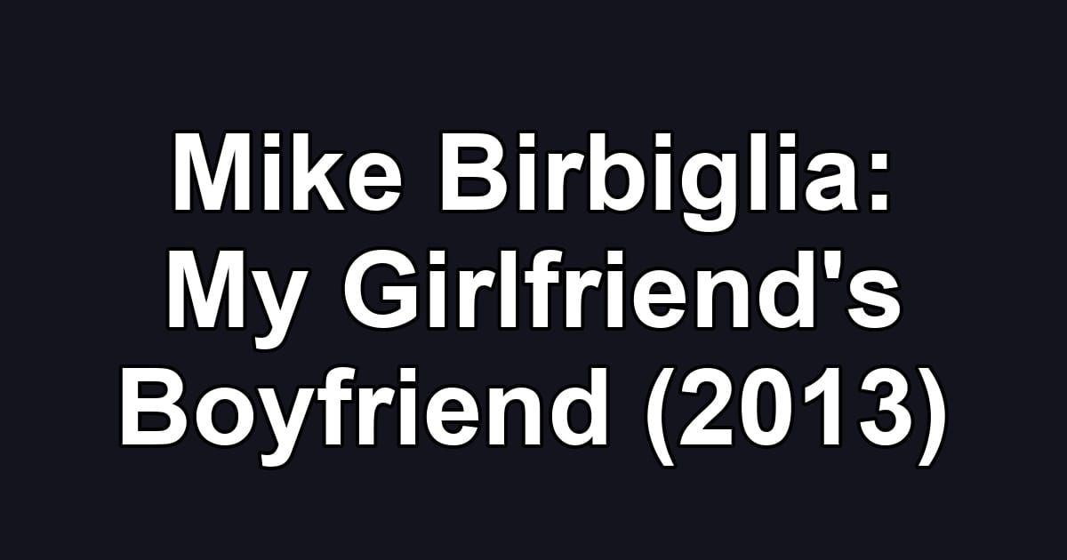 Mike Birbiglia: My Girlfriend's Boyfriend (2013)