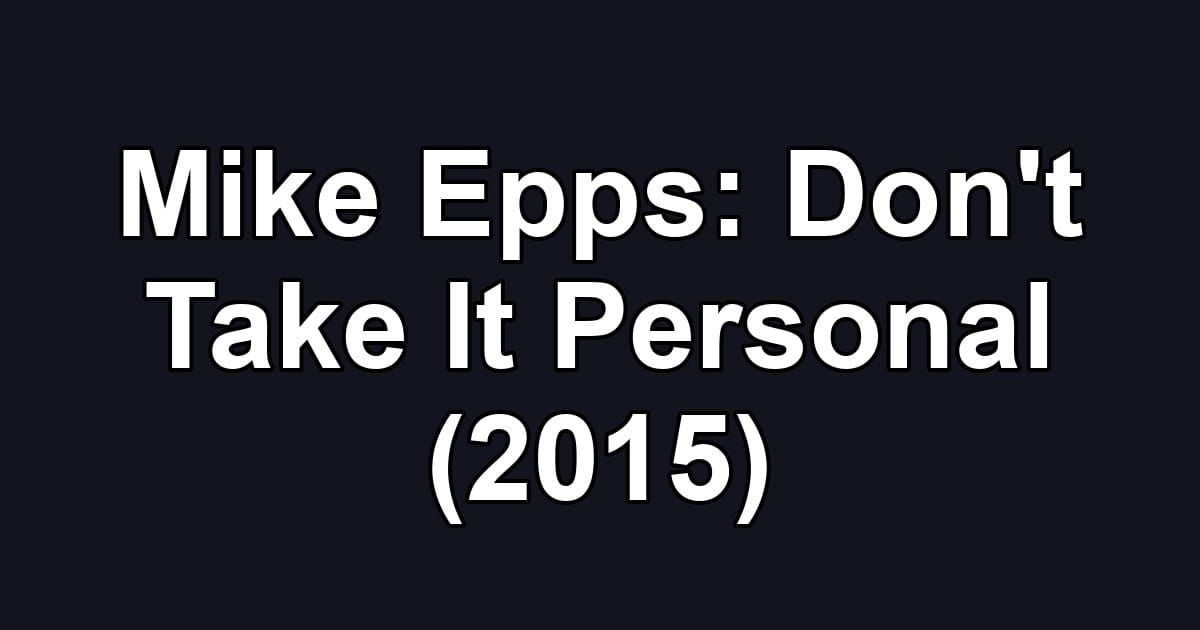 Mike Epps: Don't Take It Personal (2015)