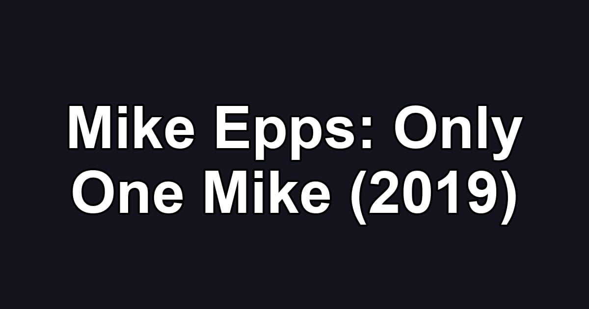 Mike Epps: Only One Mike (2019)