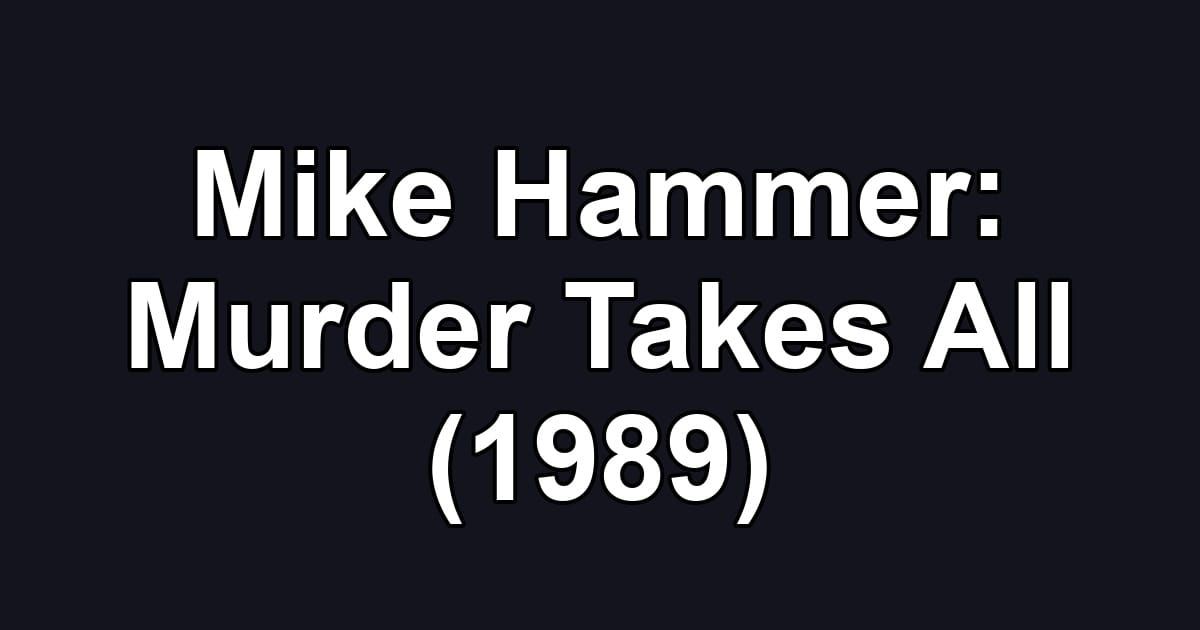 Mike Hammer: Murder Takes All (1989)