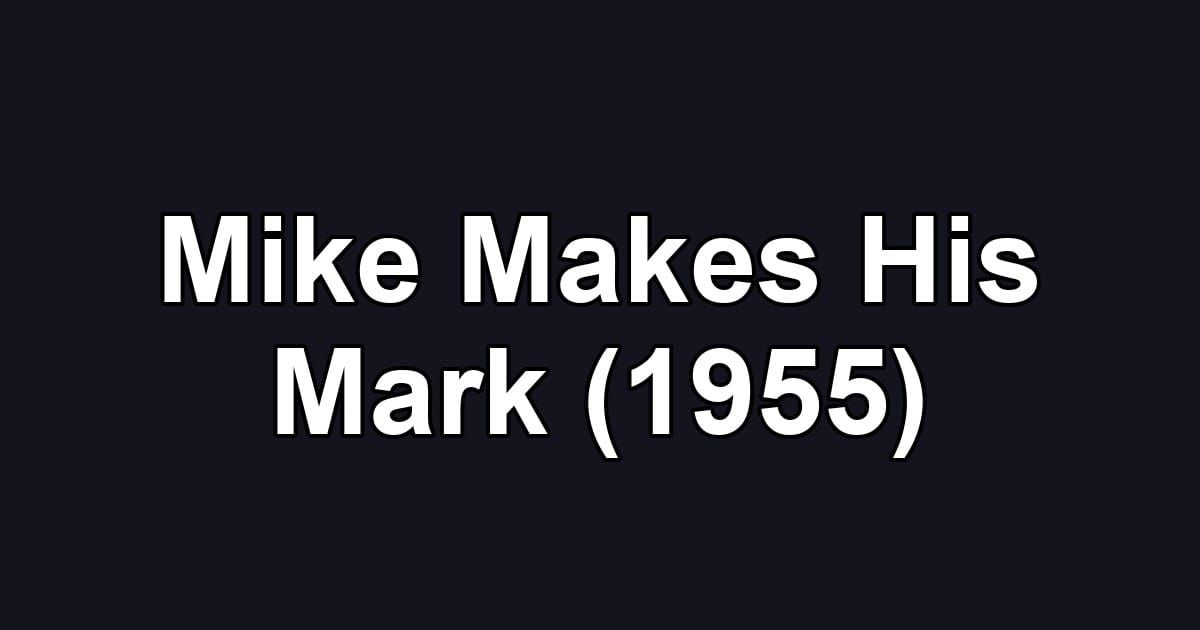 Mike Makes His Mark (1955)