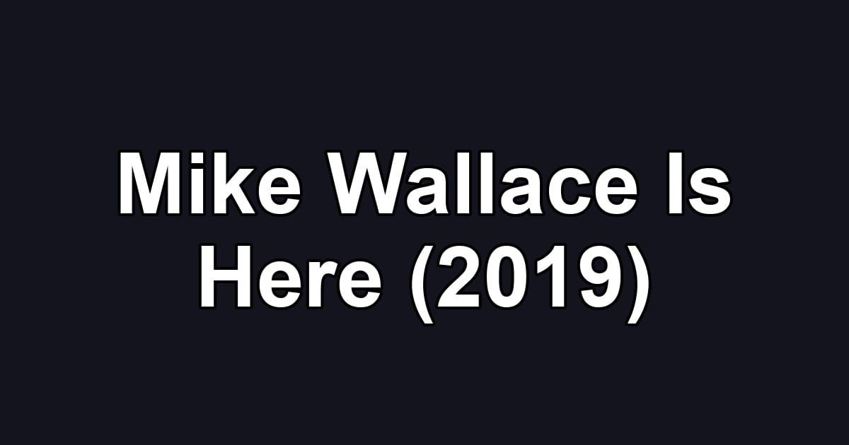 Mike Wallace Is Here (2019)