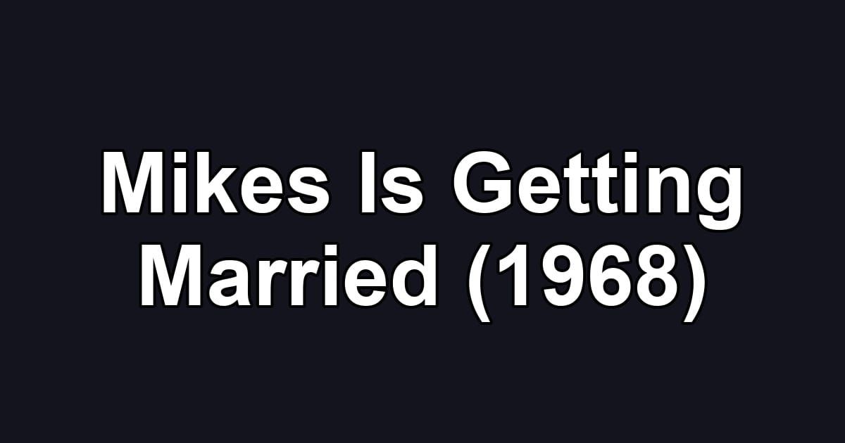 Mikes Is Getting Married (1968)