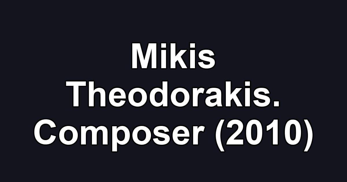 Mikis Theodorakis. Composer (2010)