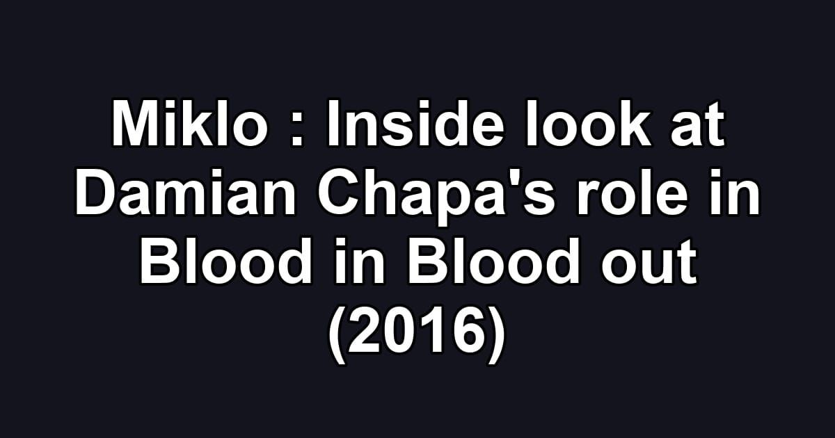 Miklo : Inside look at Damian Chapa's role in Blood in Blood out (2016)