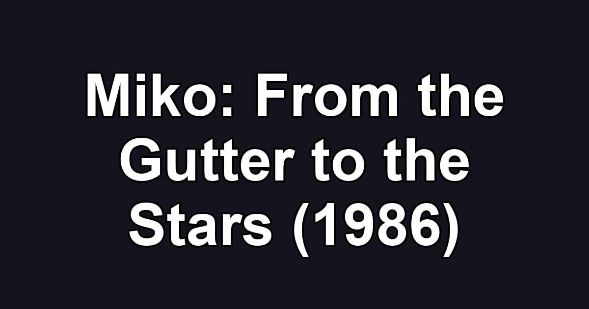 Miko: From the Gutter to the Stars (1986)