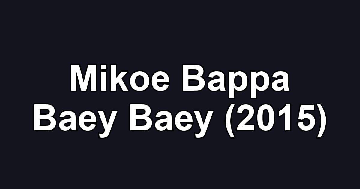 Mikoe Bappa Baey Baey (2015)