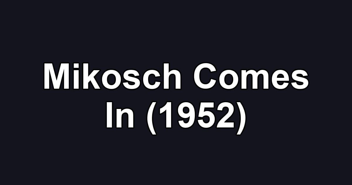 Mikosch Comes In (1952)