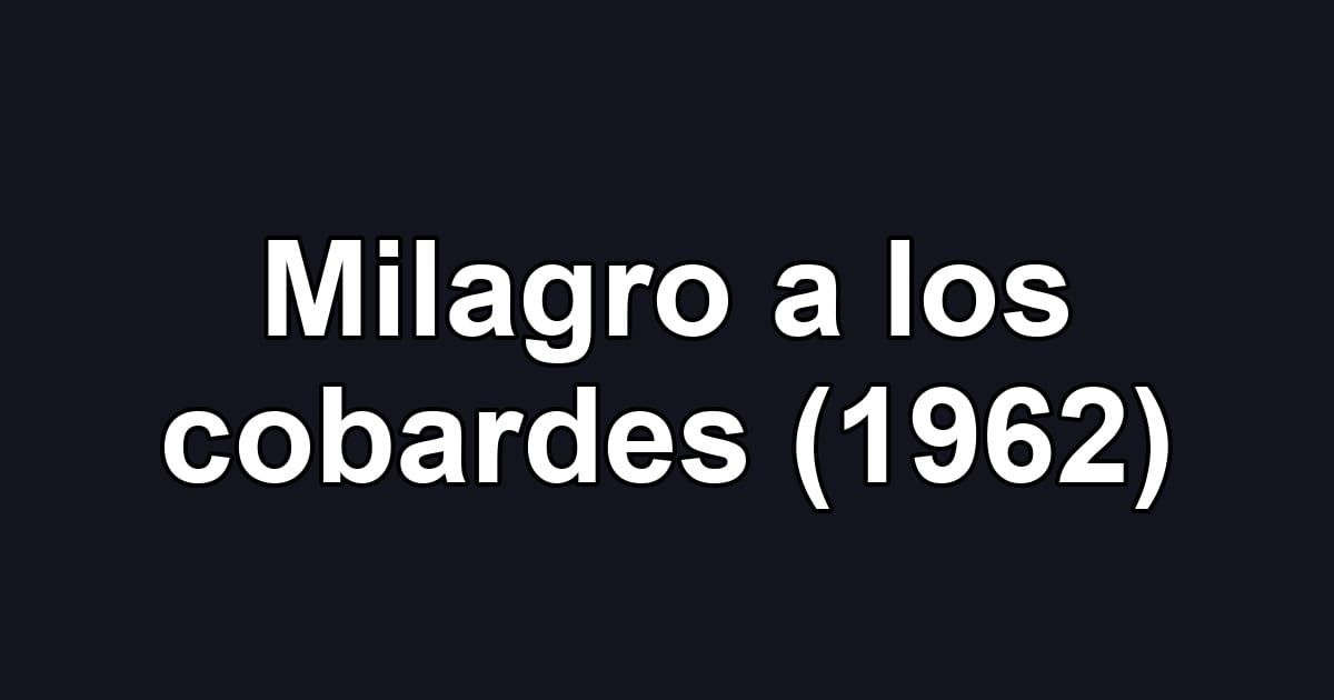 Milagro a los cobardes (1962)
