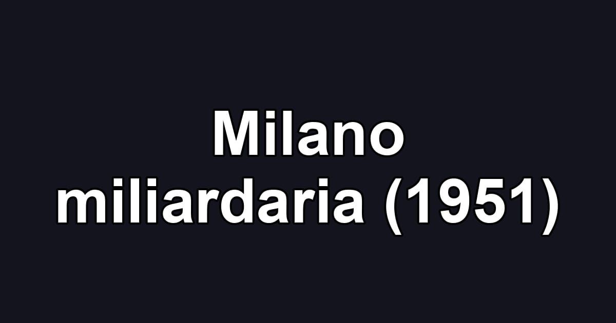 Milano miliardaria (1951)