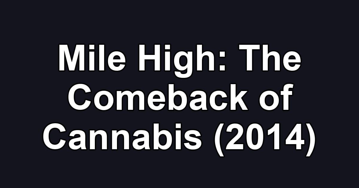 Mile High: The Comeback of Cannabis (2014)