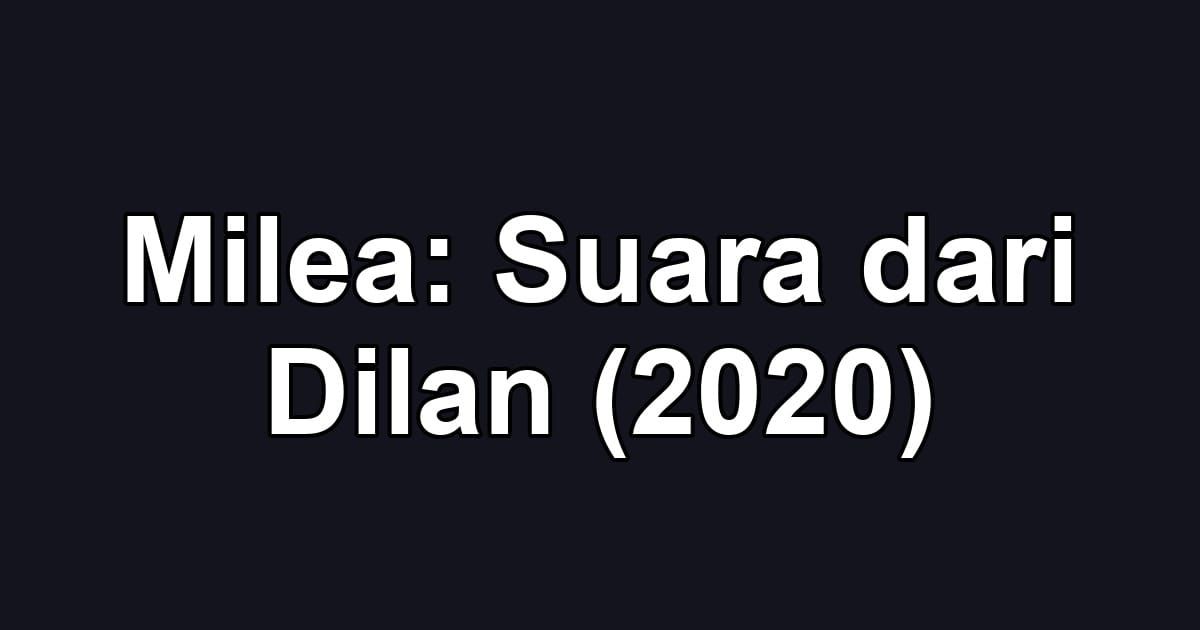Milea: Suara dari Dilan (2020)