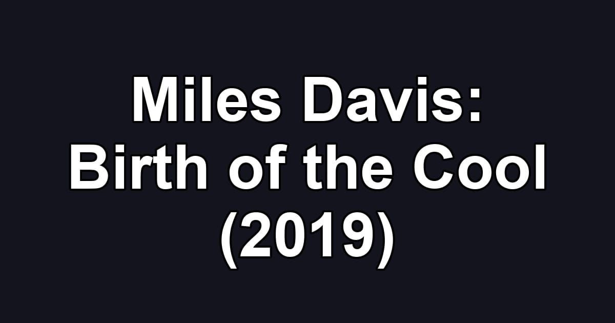 Miles Davis: Birth of the Cool (2019)