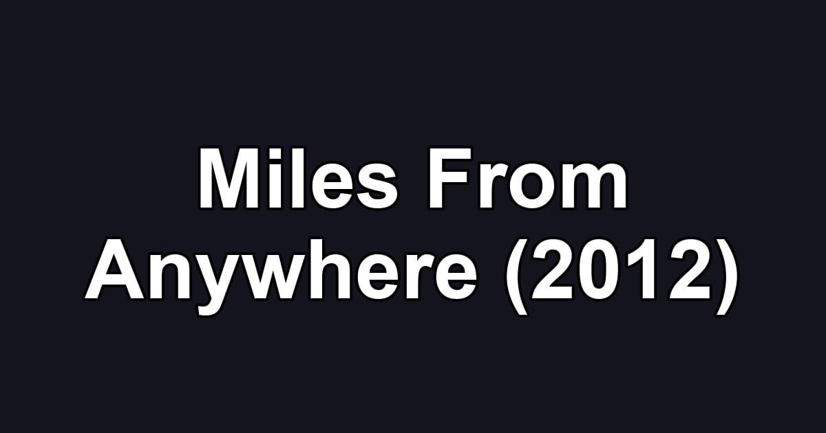 Miles From Anywhere (2012)