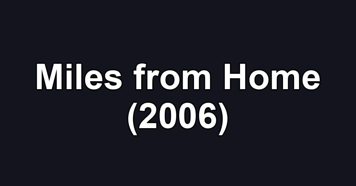 Miles from Home (2006)
