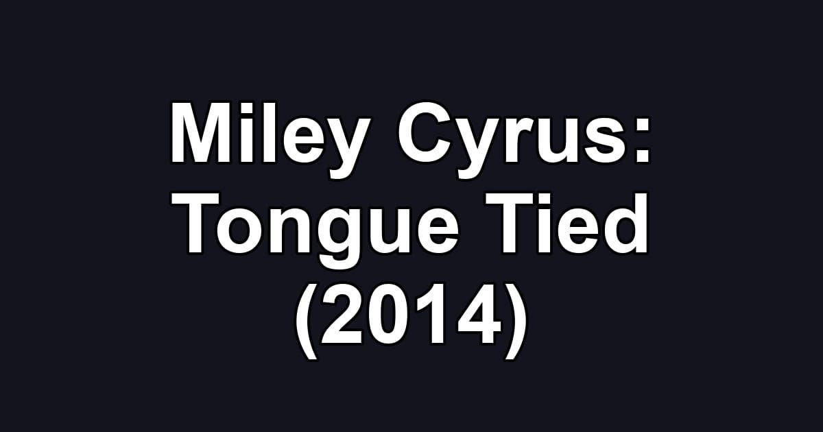 Miley Cyrus: Tongue Tied (2014)