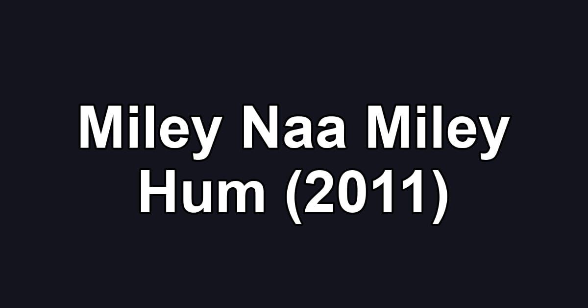 Miley Naa Miley Hum (2011)
