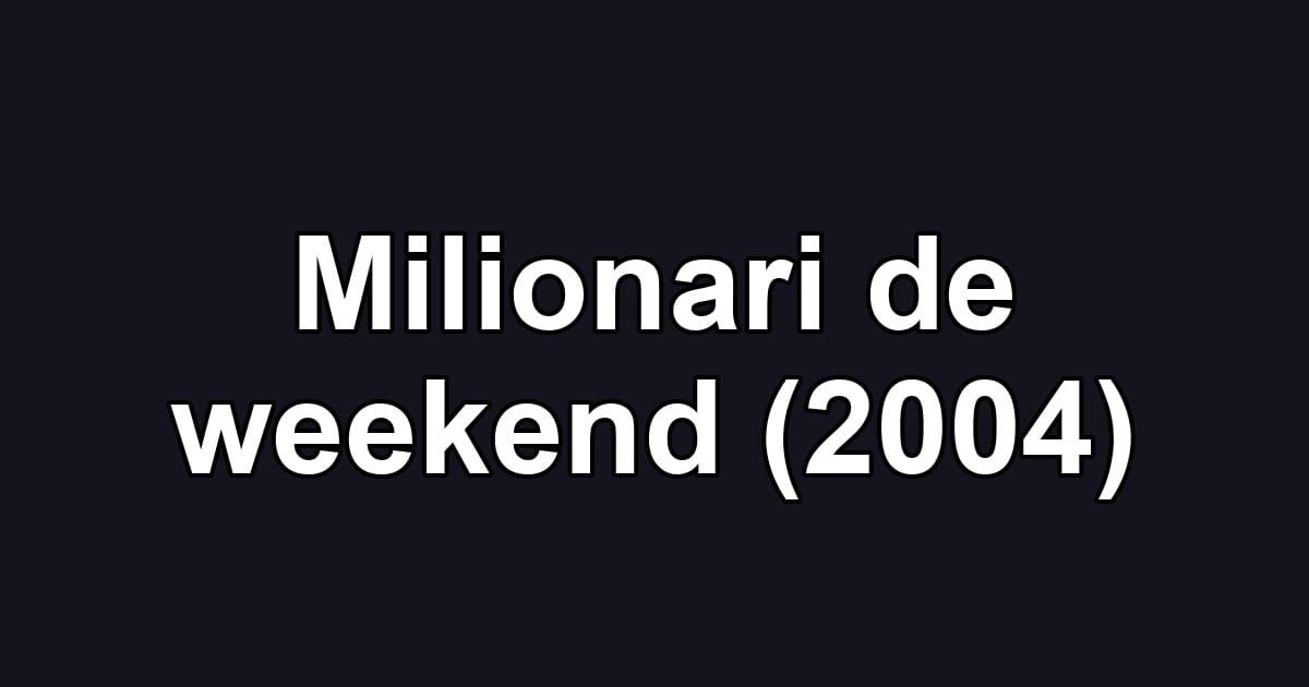 Milionari de weekend (2004)