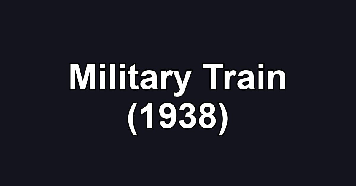 Military Train (1938)