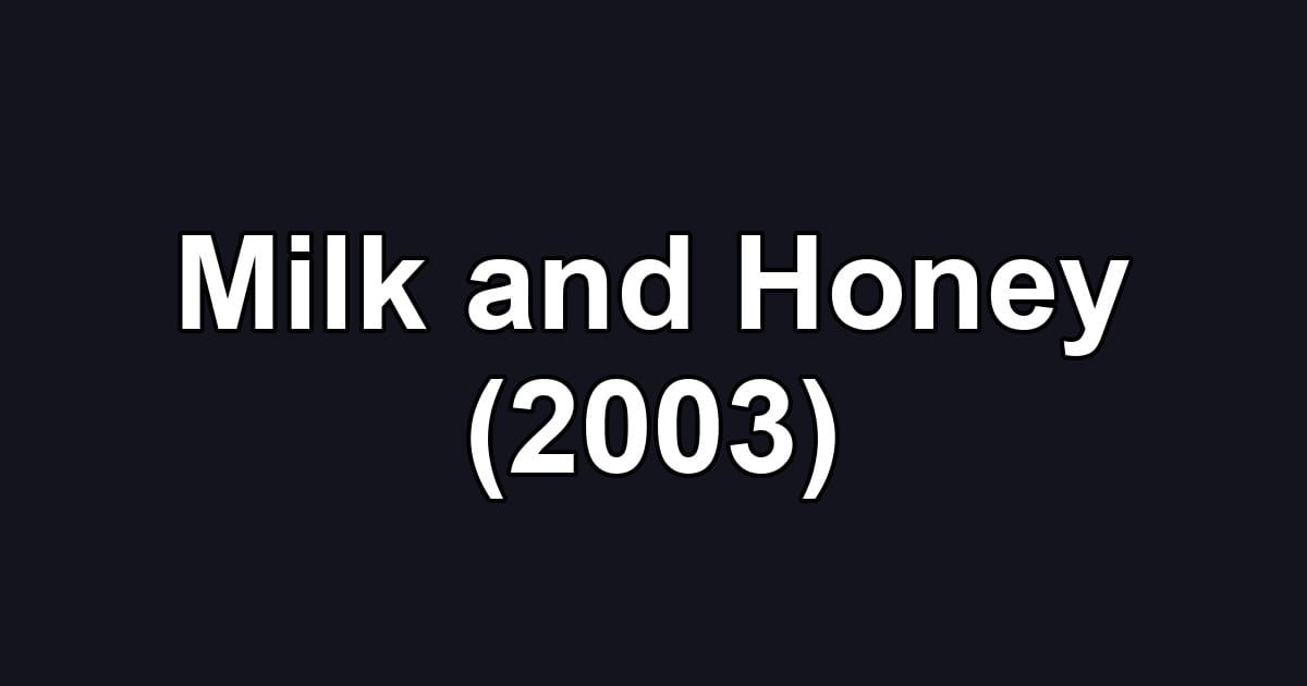 Milk and Honey (2003)