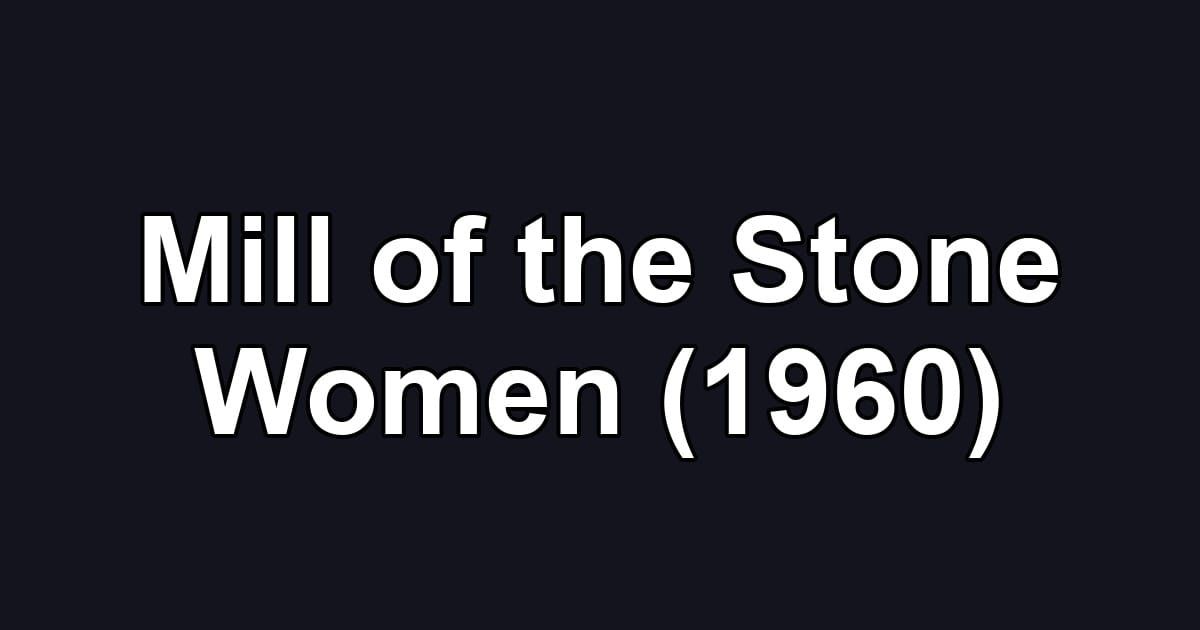 Mill of the Stone Women (1960)