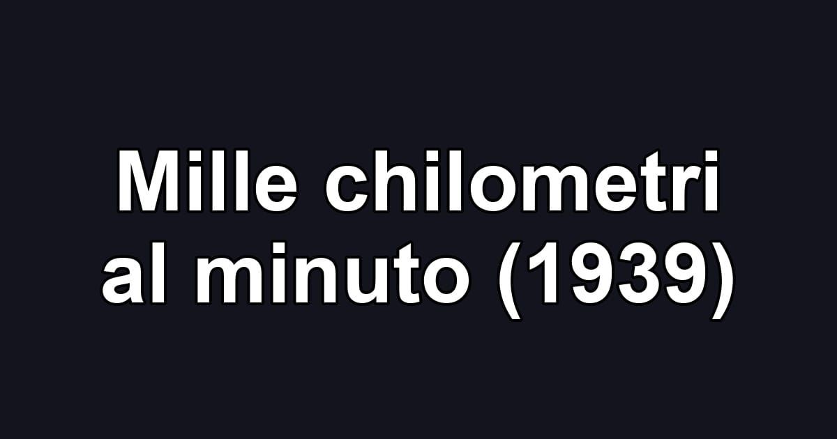 Mille chilometri al minuto (1939)