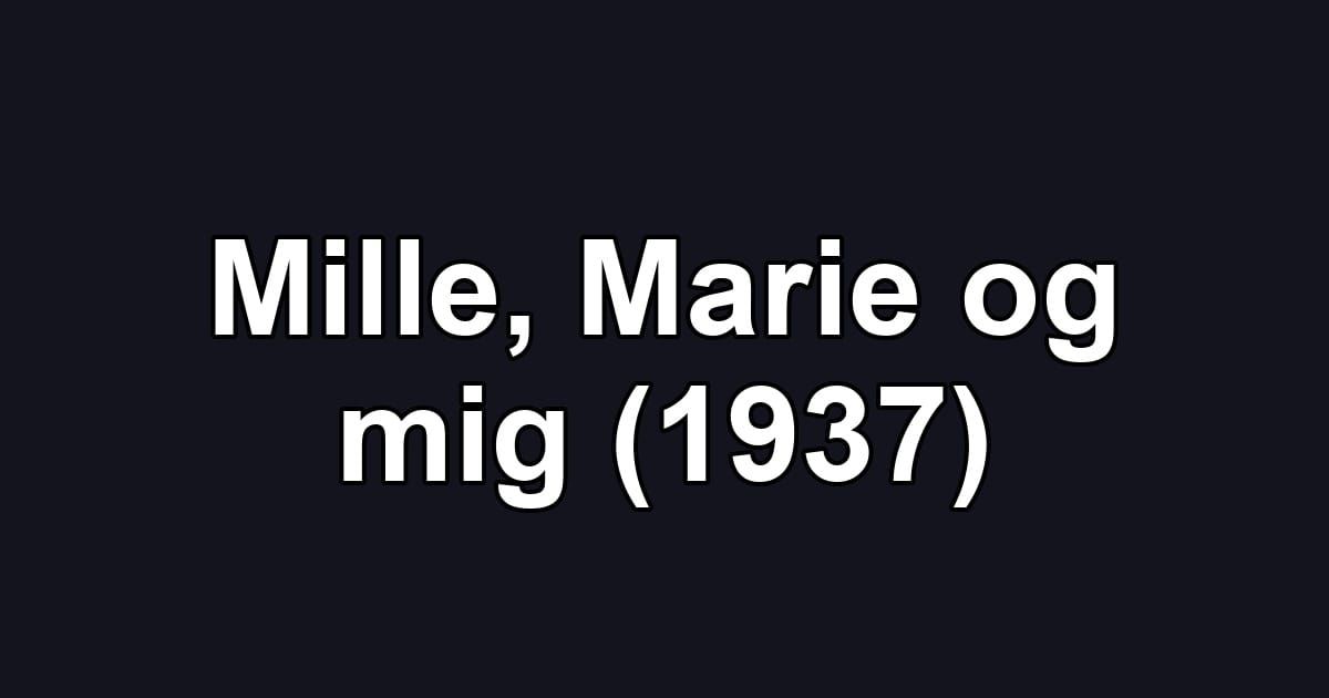 Mille, Marie og mig (1937)
