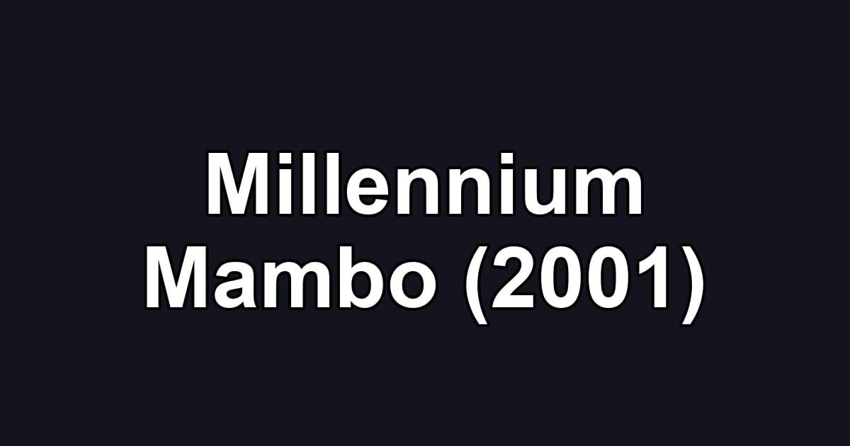 Millennium Mambo (2001)