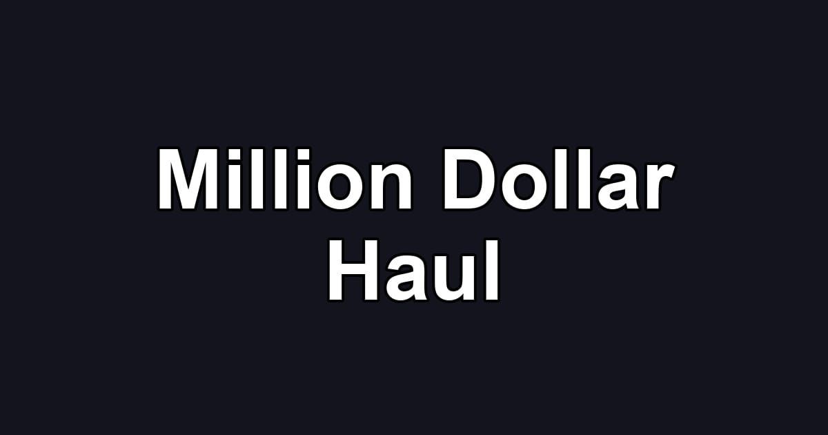 Million Dollar Haul