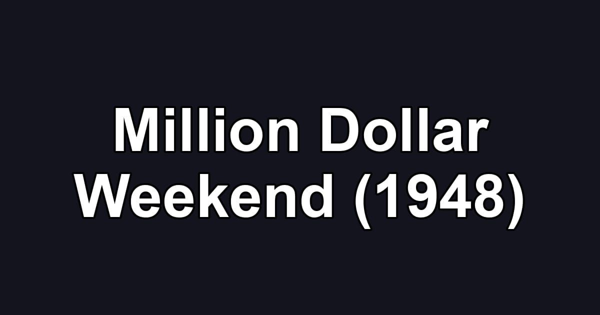 Million Dollar Weekend (1948)