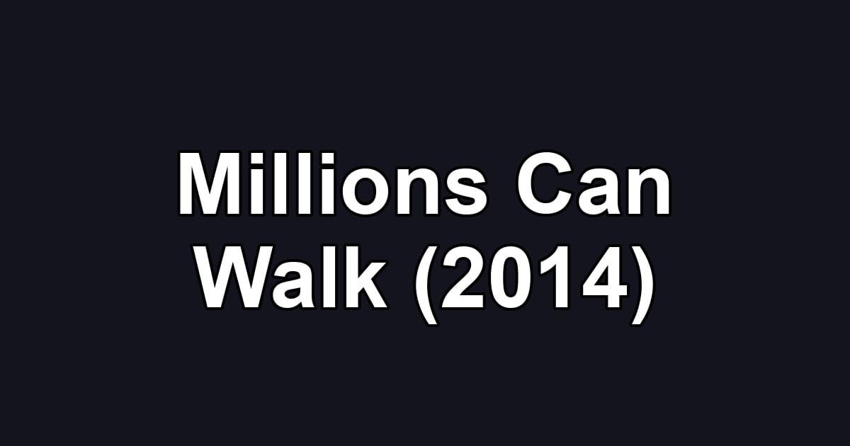 Millions Can Walk (2014)