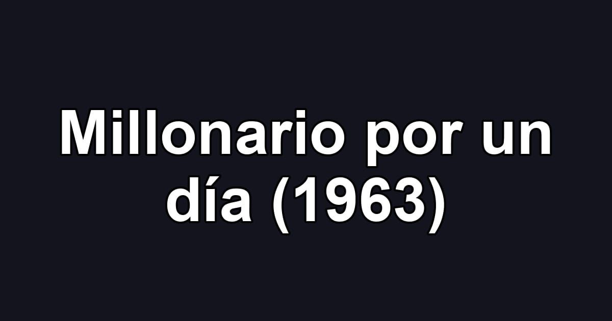 Millonario por un día (1963)