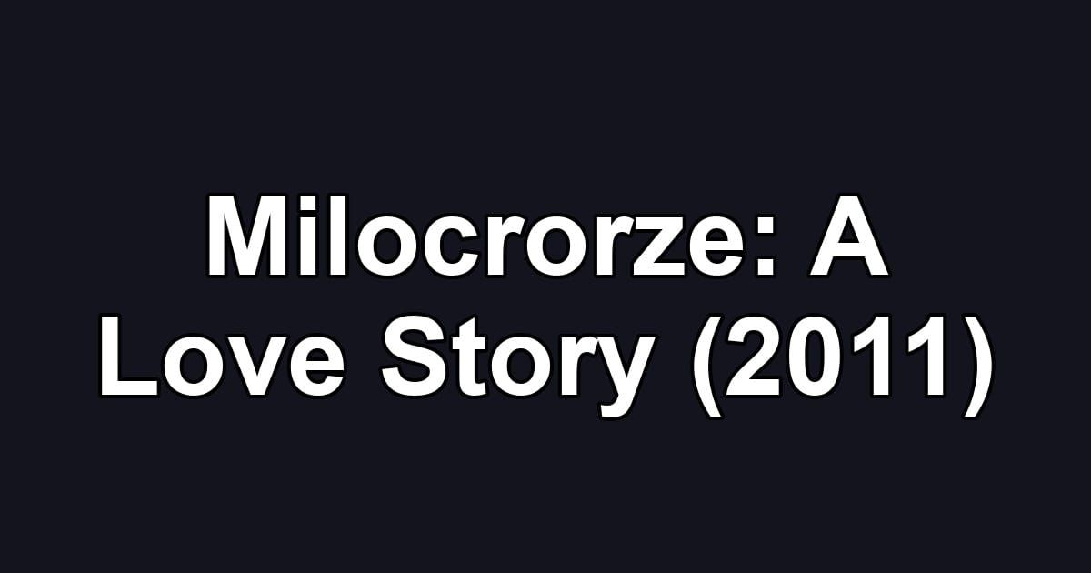 Milocrorze: A Love Story (2011)