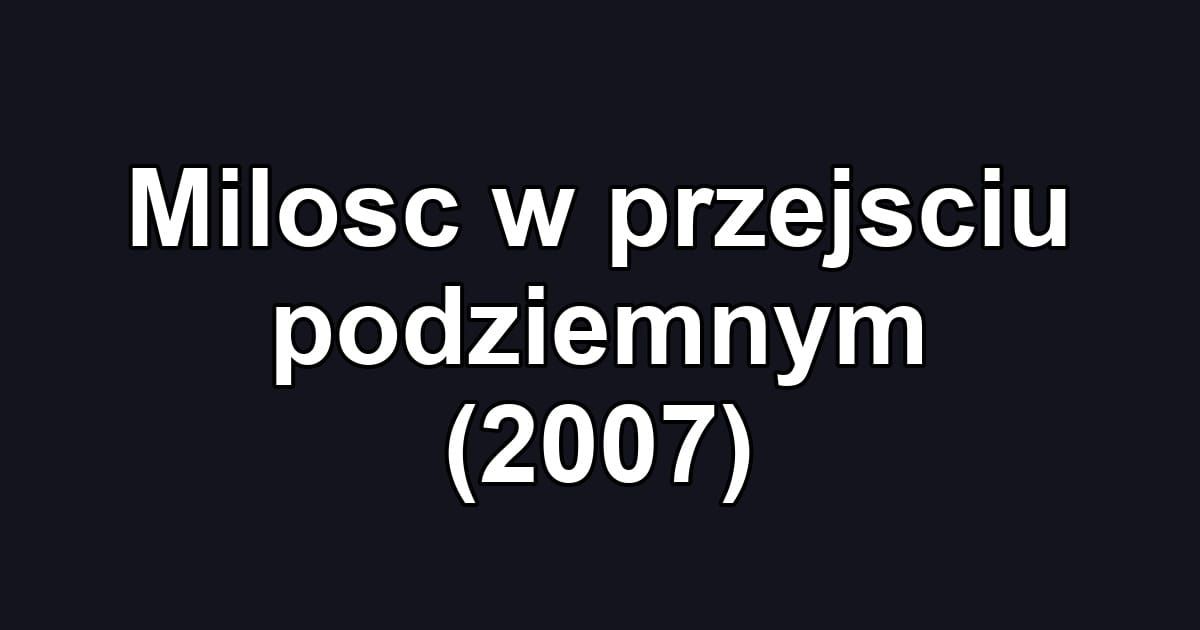 Milosc w przejsciu podziemnym (2007)