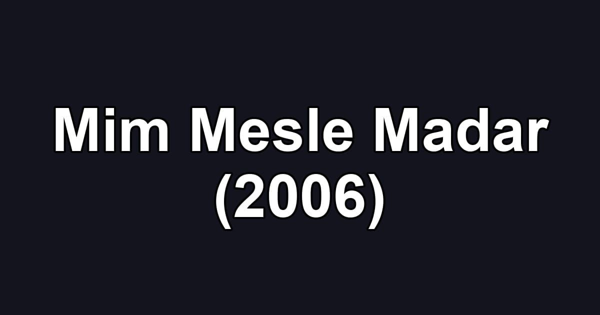 Mim Mesle Madar (2006)