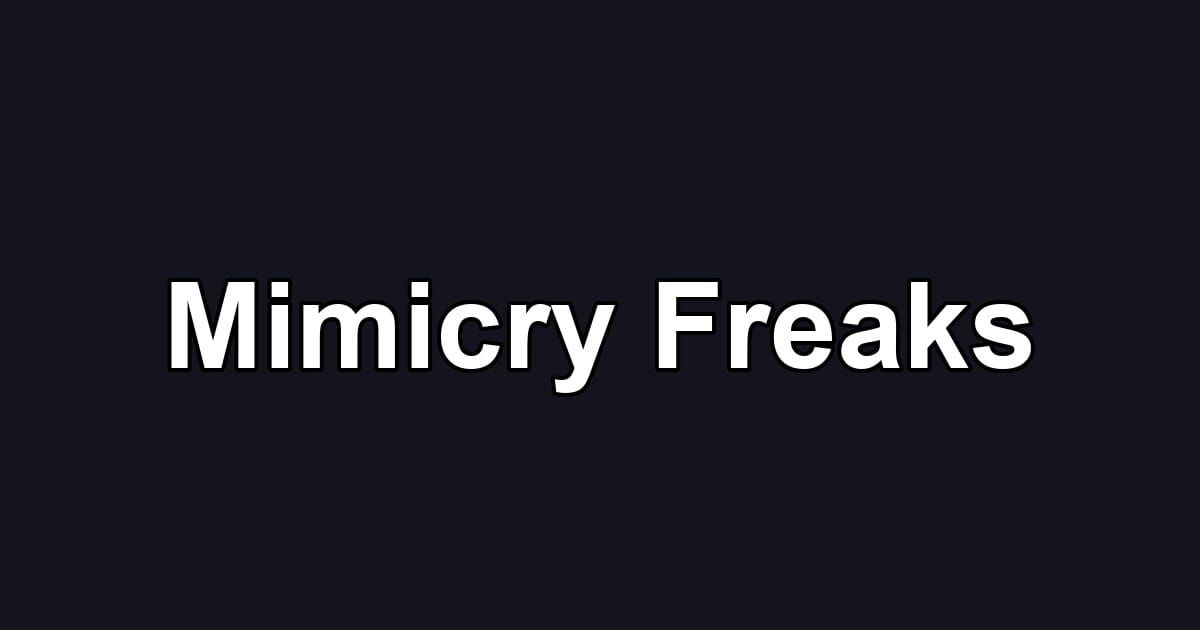 Mimicry Freaks