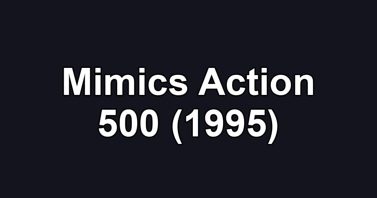 Mimics Action 500 (1995)