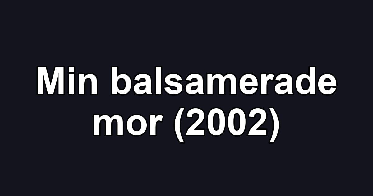 Min balsamerade mor (2002)