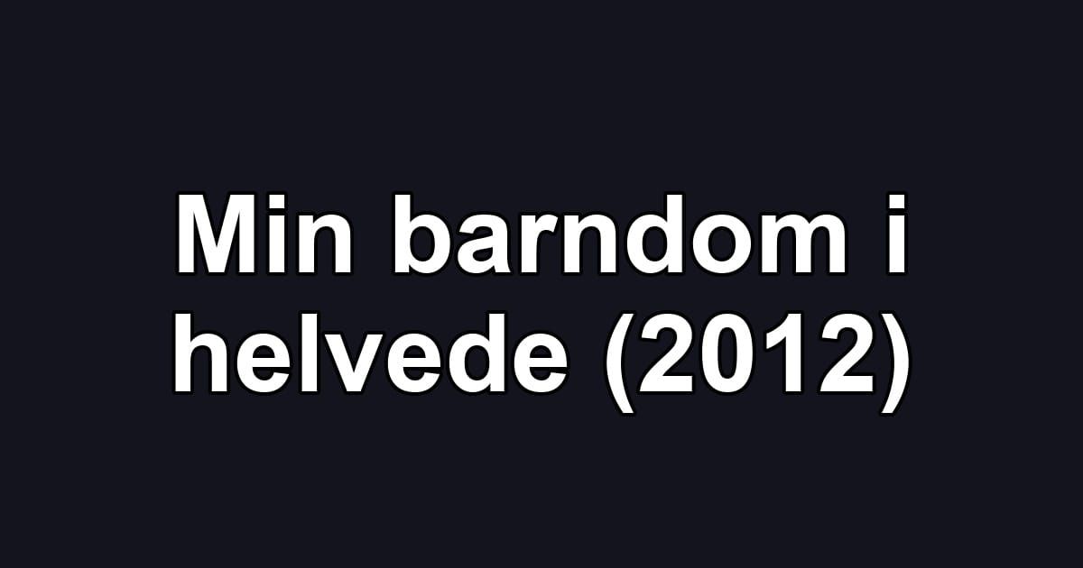 Min barndom i helvede (2012)
