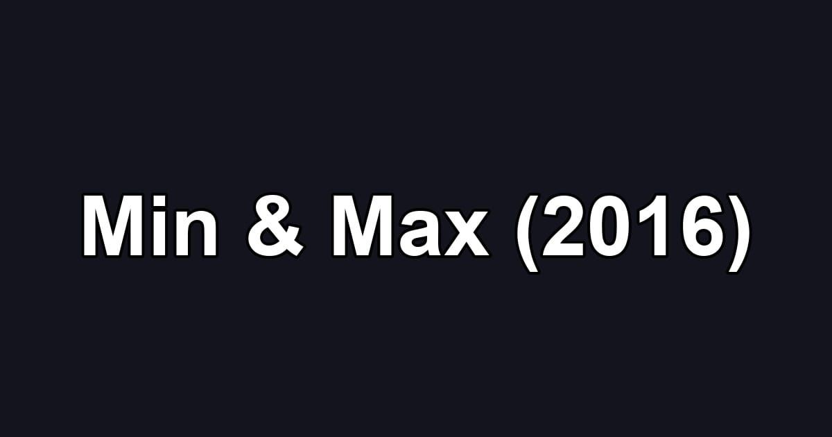 Min & Max (2016)