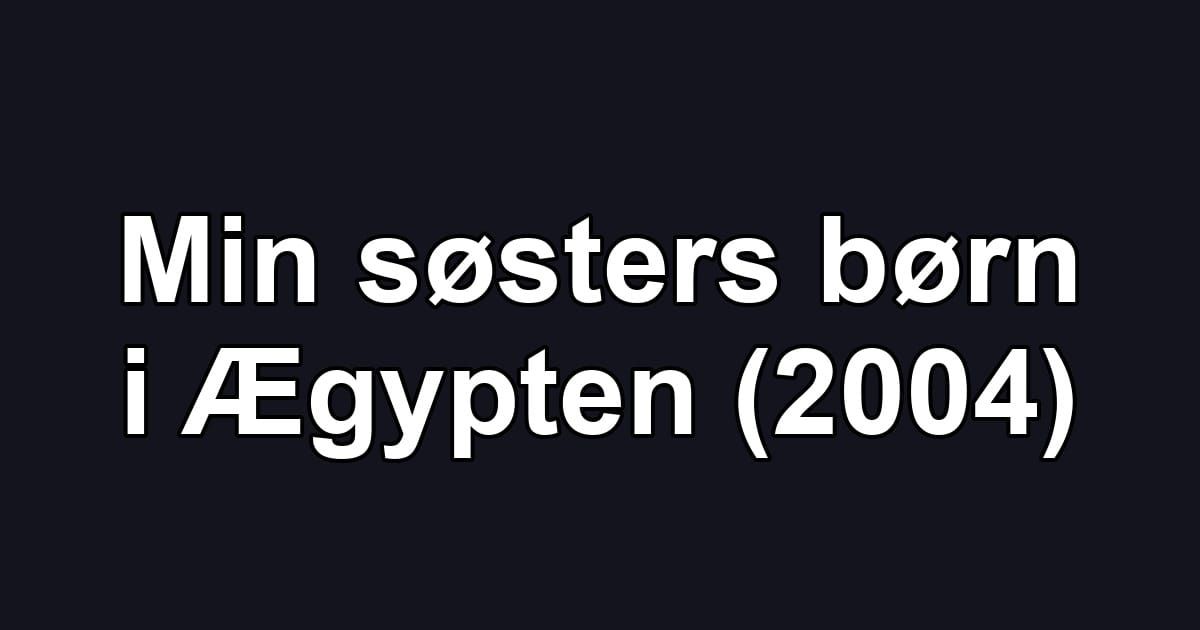 Min søsters børn i Ægypten (2004)