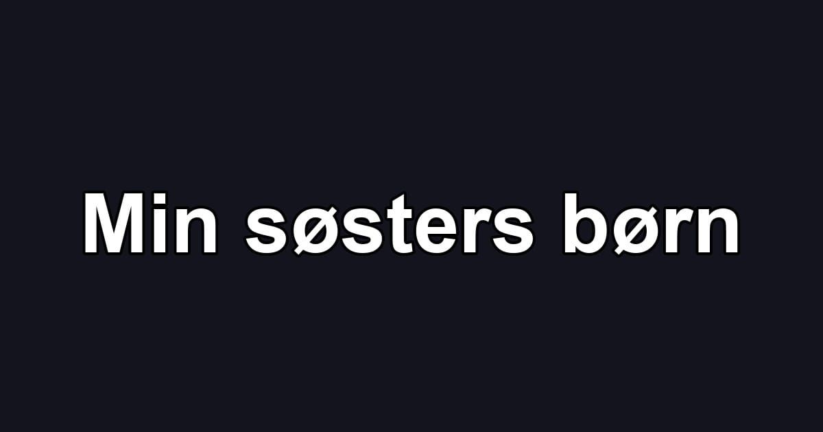Min søsters børn