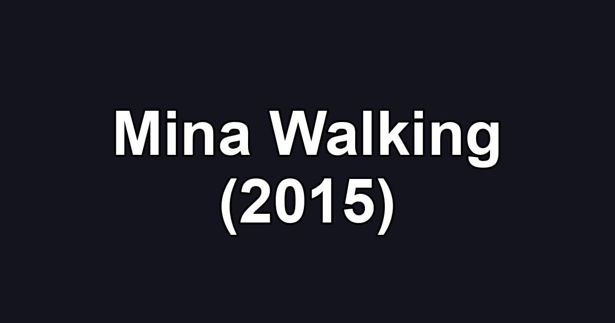 Mina Walking (2015)