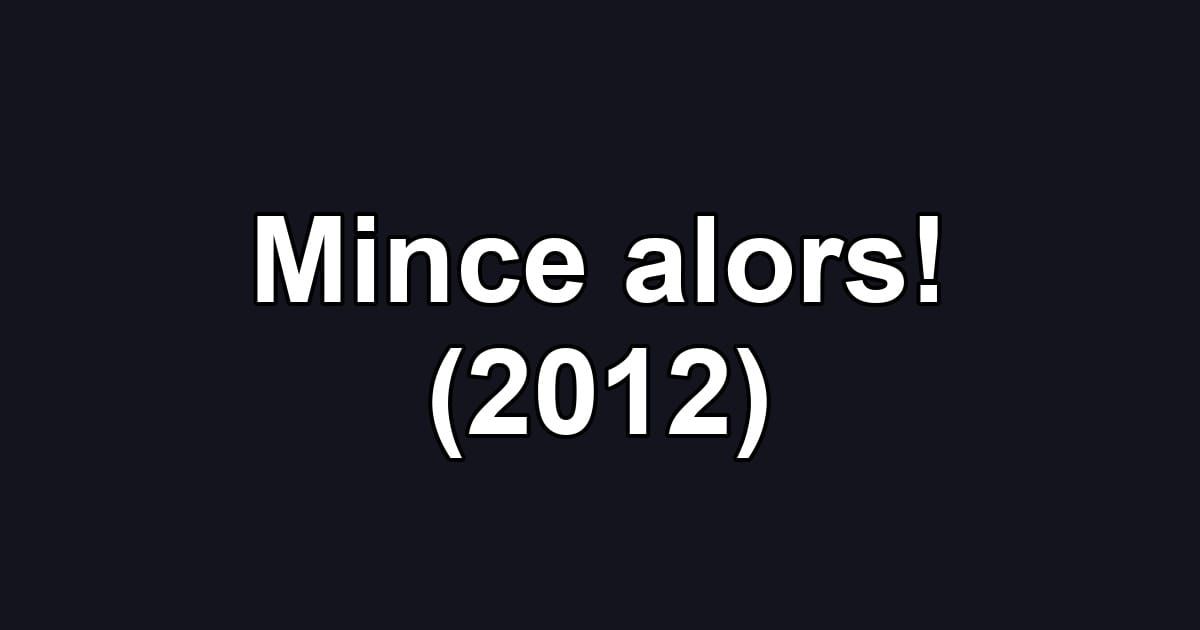 Mince alors! (2012)