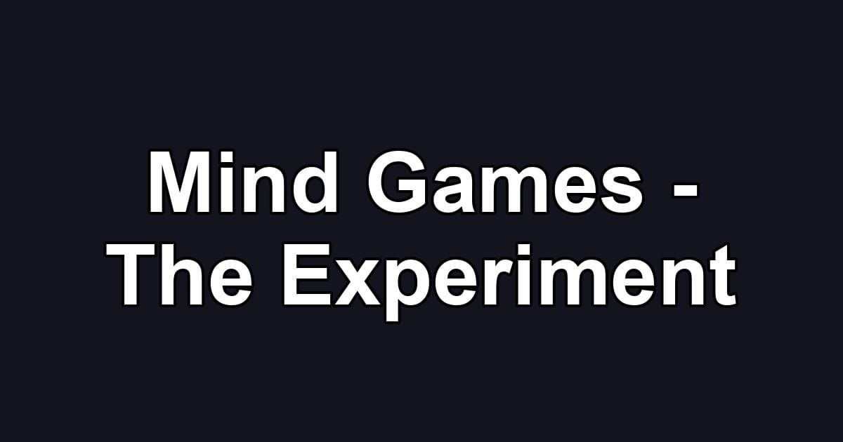 Mind Games - The Experiment