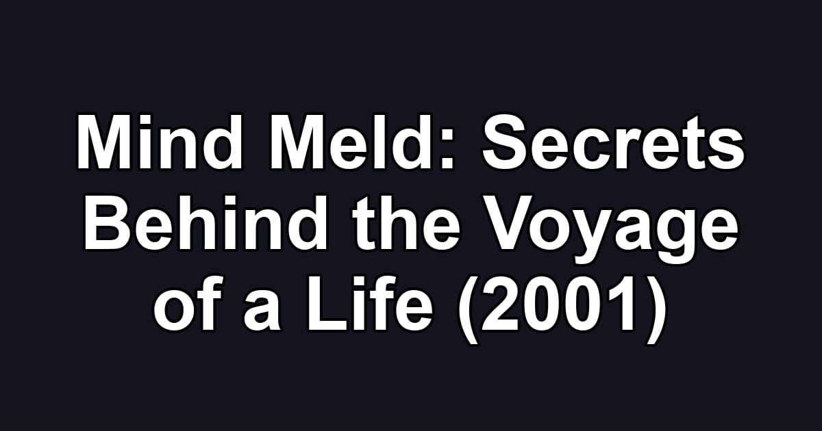 Mind Meld: Secrets Behind the Voyage of a Life (2001)