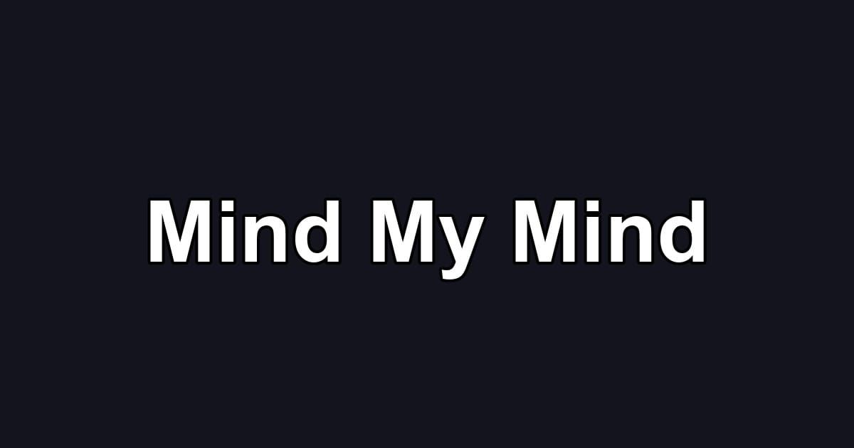 Mind My Mind