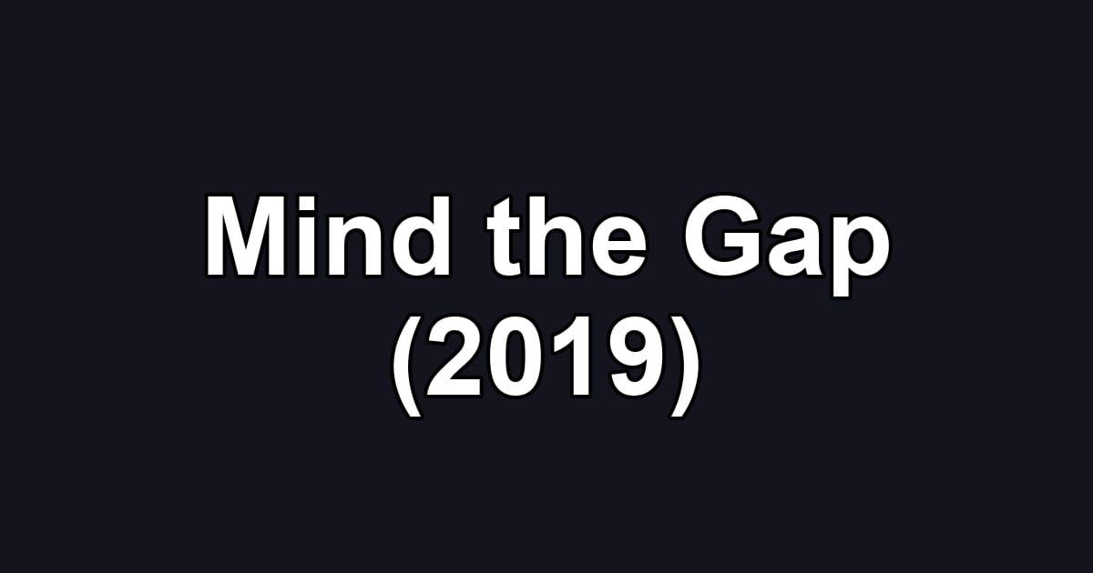 Mind the Gap (2019)